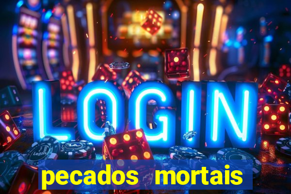 pecados mortais para confessar